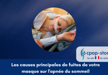 Les cause principales de fuites de votre masque sur l'apnée du sommeil