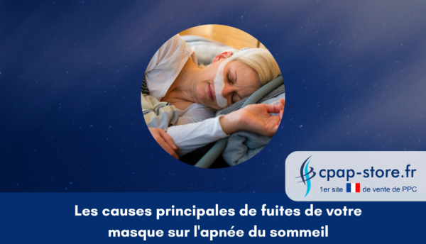 Les cause principales de fuites de votre masque sur l'apnée du sommeil