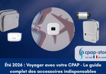 Été 2026 Voyager avec votre CPAP - Le guide complet des accessoires indispensables